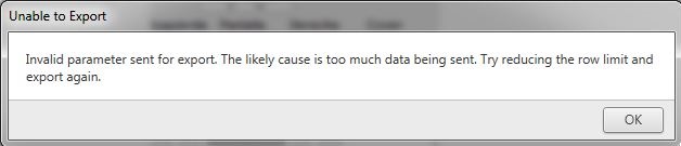 Unable to Export alert message:  'Invalid parameter sent for export. The likely cause is too much data being sent. Try reducing the row limit and export again'