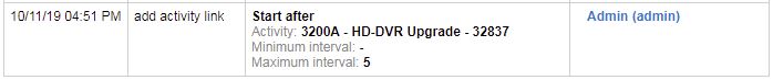 History tab > Add activity link action shows the activity being identified by the values: 3200A - HD-DVR Upgrade - 32837. Corresponding to the properties configured.