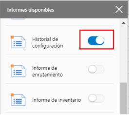 Configuración > Paneles de Control. El informe Historial de Configuración dentro de la pantalla Informes Disponibles muestra el boton activado en color azul