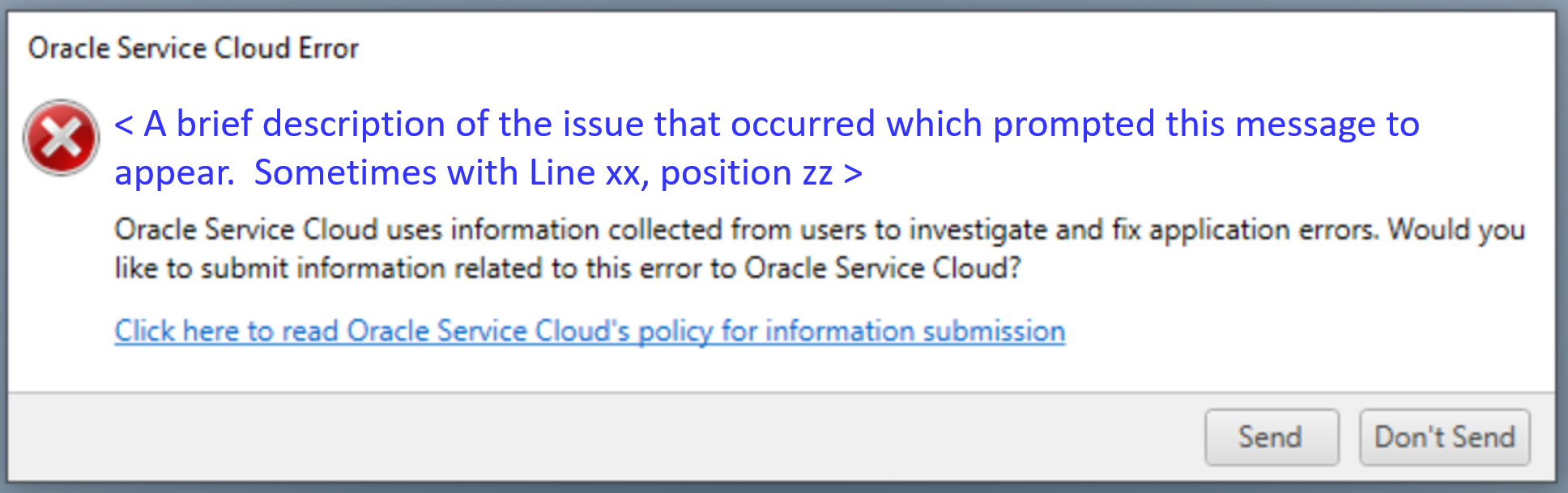 Error screenshot, Oracle Service Cloud Error <A brief description of the issue that occurred which prompted this message to appear.  Sometimes with Line xx, position zz >, Oracle Service Cloud uses information collected from users to investigate and fix application errors. Would you like to submit information related to this error to Oracle Service Cloud?